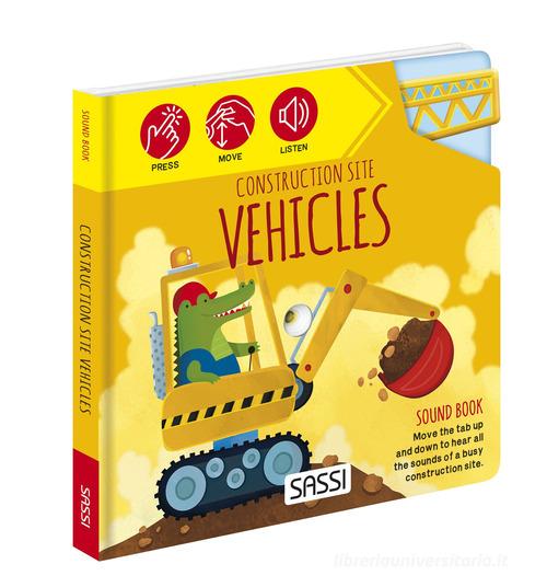 Construction site vehicles. Sound books. Ediz. a colori di Matteo Gaule, Ester Tomè edito da Sassi