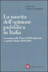 La nascita dell'opinione pubblica in Italia. La stampa nella Torino del Risorgimento e capitale d'Italia (1848-1864) edito da Laterza