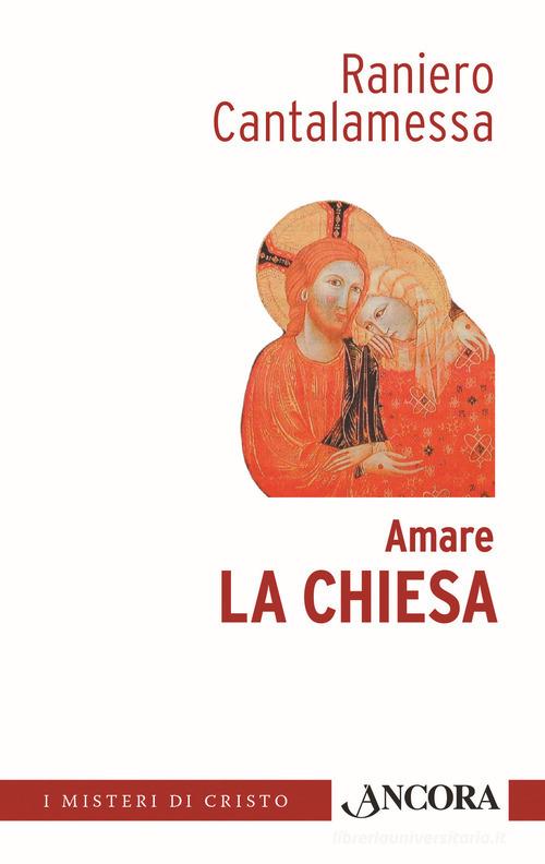 Amare la Chiesa di Raniero Cantalamessa edito da Ancora