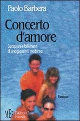 Concerto d'amore. Conquiste e fallimenti di una gioventù moderna di Paolo Barbera edito da L'Autore Libri Firenze