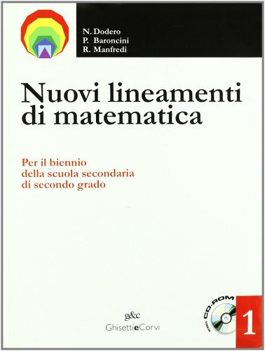 Nuovi lineamenti di matematica. Per le Scuole superiori. Con CD-ROM: Rotte sulla matematica vol.1 di Nella Dodero, Paolo Baroncini, Roberto Manfredi edito da Ghisetti e Corvi