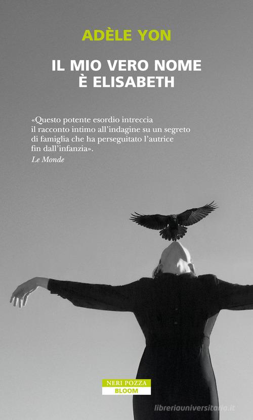 Il mio vero nome è Elisabeth di Adèle Yon edito da Neri Pozza