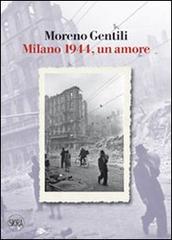 Milano 1944, un amore di Moreno Gentili edito da Skira