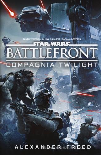 Battlefront. Compagnia Twilight. Star Wars di Alexander Freed edito da Multiplayer Edizioni