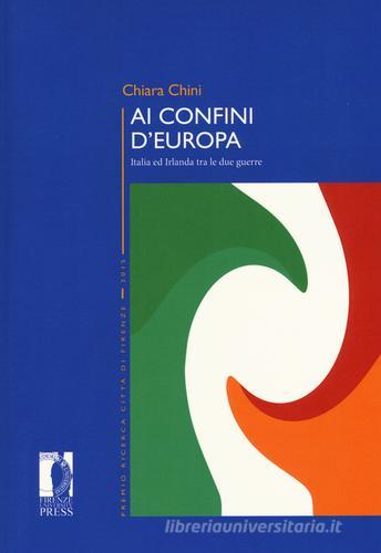 Ai confini d'Europa. Italia ed Irlanda tra le due guerre di Chiara Chini edito da Firenze University Press