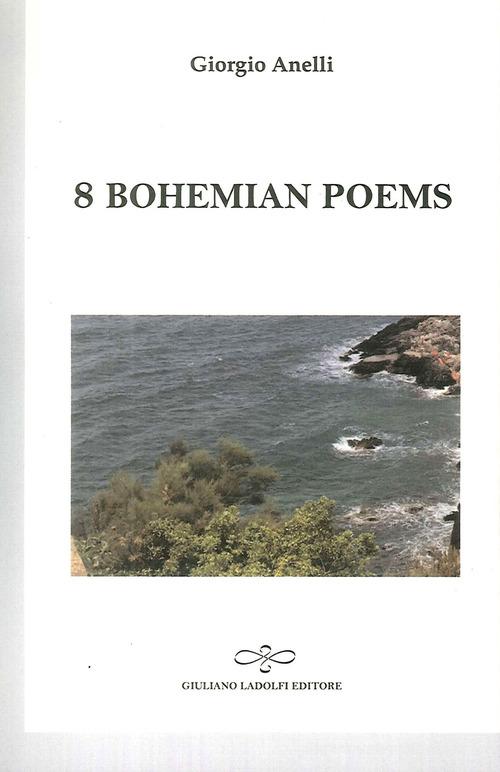 8 bohemian poems di Giorgio Anelli edito da Giuliano Ladolfi Editore