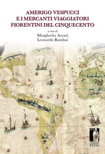 Amerigo Vespucci e i mercanti viaggiatori fiorentini del Cinquecento edito da Firenze University Press