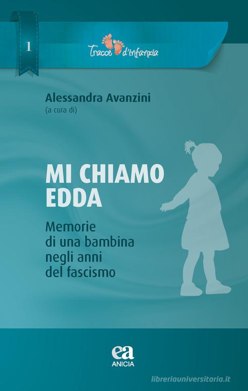 Mi chiamo Edda. Memmorie di una bambina negli anni del fascismo edito da Anicia (Roma)