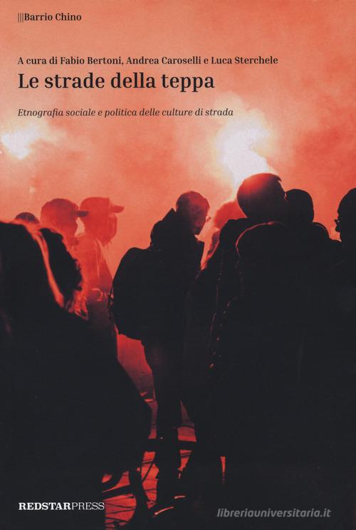 Le strade della teppa. Etnografia sociale e politica delle culture di strada edito da Red Star Press