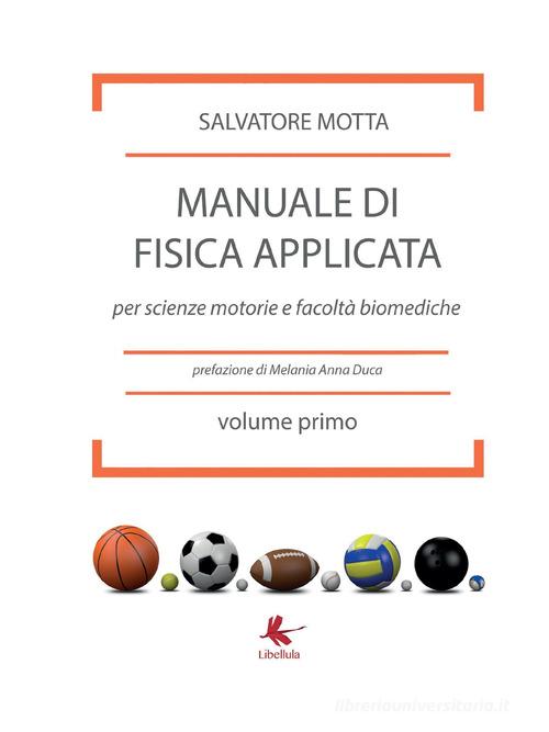 Manuale di fisica applicata per scienze motorie e facoltà biomediche di Salvatore Motta edito da Libellula Edizioni