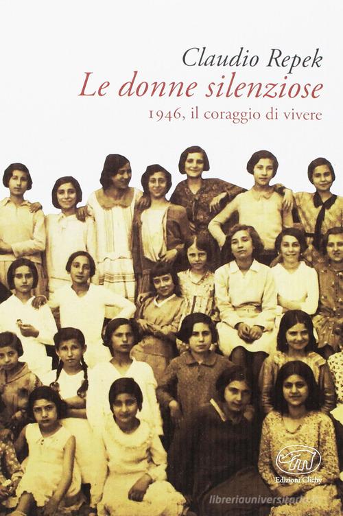 Le donne silenziose. 1946, il coraggio di vivere di Claudio Repek edito da Edizioni Clichy