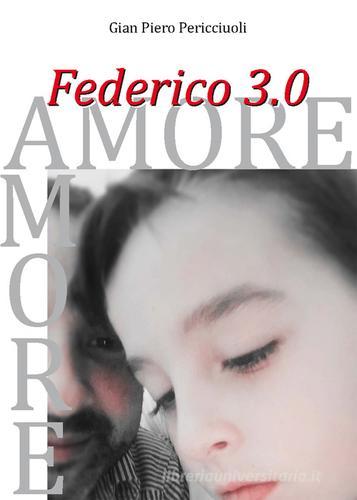 Federico 3.0 amore di Gian Piero Pericciuoli edito da Nuova Prhomos