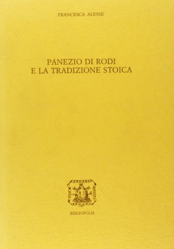 Panezio di Rodi e la tradizione stoica di Francesca Alesse edito da Bibliopolis