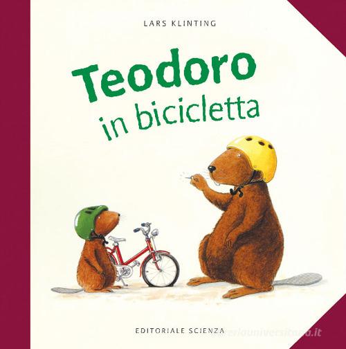 Teodoro in bicicletta. Ediz. illustrata di Lars Klinting edito da Editoriale Scienza