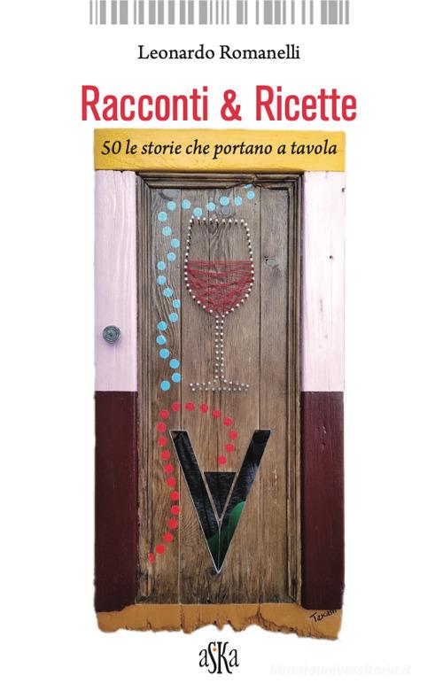 Racconti & ricette. 50 le storie che portano a tavola di Leonardo Romanelli edito da Aska Edizioni