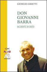 Don Giovanni Barra. Sacerdote di Cristo di Giorgio Grietti edito da Marcovalerio