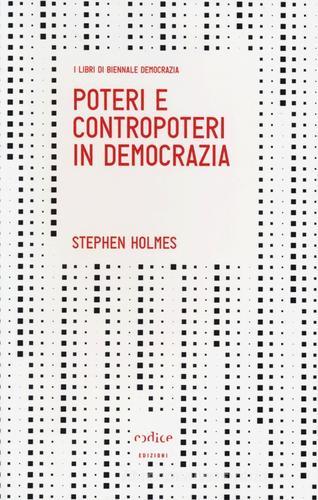 Poteri e contropoteri in democrazia di Stephen Holmes edito da Codice