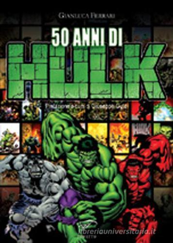 50 anni di Hulk di Gianluca Ferrari edito da Ass. Culturale Il Foglio