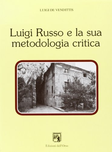 Luigi Russo e la sua metodologia critica di Luigi De Vendittis edito da Edizioni dell'Orso