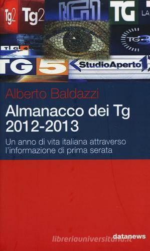 Almanacco dei Tg 2012-2013. Un anno di vita italiana attraverso l'infomazione di prima serata di Alberto Baldazzi edito da Datanews