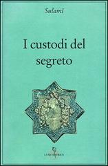 I custodi del segreto di Abd Al Rahman Sulami edito da Luni Editrice