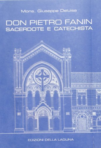 Don PIetro Fanin. Sacerdote e catechista di Giuseppe Deluisa edito da Edizioni della Laguna