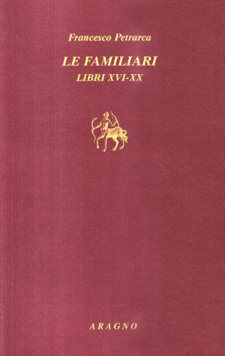 Le familiari. Libri XVI-XX. Testo latino a fronte di Francesco Petrarca edito da Aragno