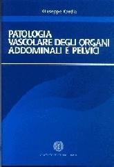 Patologia vascolare degli organi addominali e pelvici di Giuseppe Cardia edito da Cacucci