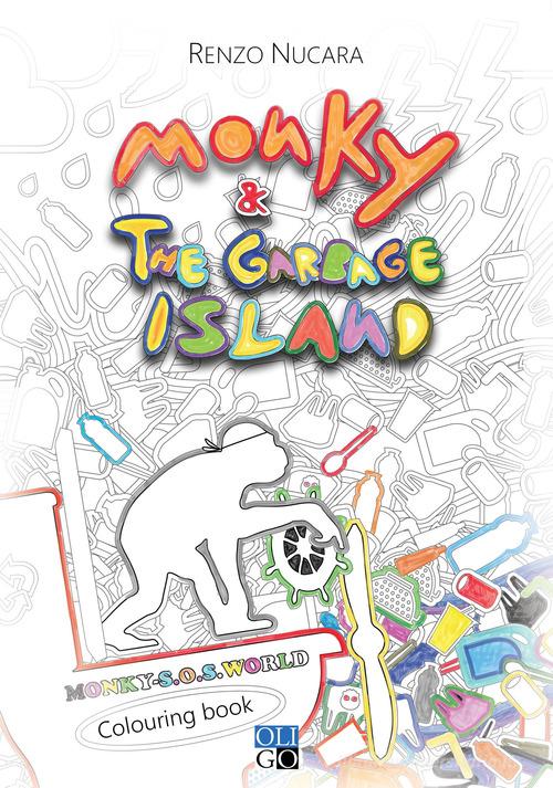 Monky & the Garbage Island. Colouring book. Ediz. italiana e inglese di Renzo Nucara edito da Oligo