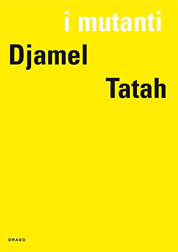 Djamel Tatah. I mutanti. Ediz. illustrata edito da Drago (Roma)