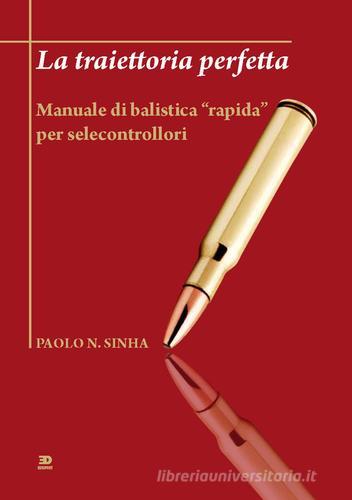 La traiettoria perfetta. Manuale di balistica «rapida» per selecontrollori di Paolo N. Sinha edito da Edisport Editoriale