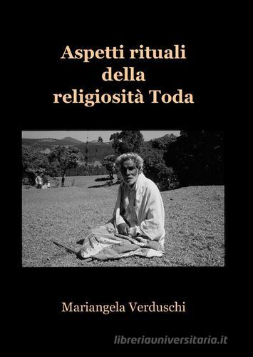 Aspetti rituali della religiosità Toda di Mariangela Verduschi edito da ilmiolibro self publishing