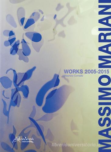 Massimo Mariani works 2005-2015. Ediz. multilingue edito da Altralinea