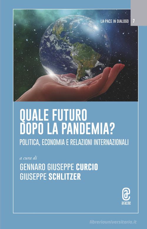 Quale futuro dopo la pandemia? Politica, economia e relazioni internazionali edito da Aracne (Genzano di Roma)