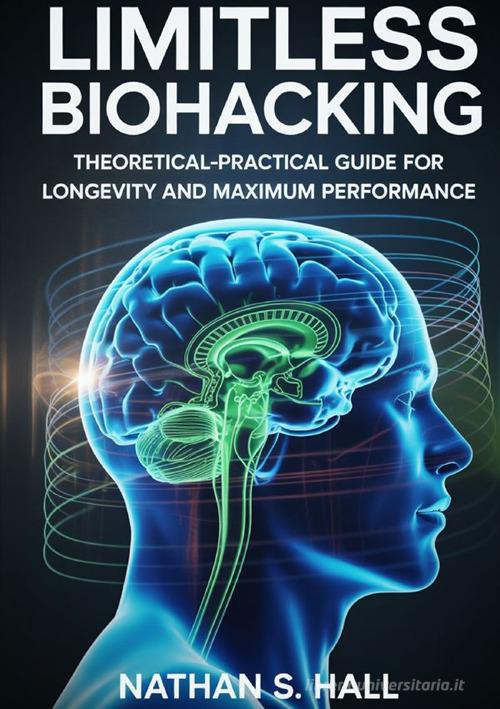 Limitless biohacking di Nathan S. Hall edito da StreetLib