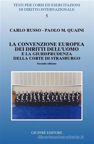 La Convenzione europea dei diritti dell'uomo e la giurisprudenza della Corte di Strasburgo di Carlo Russo, Paolo M. Quaini edito da Giuffrè