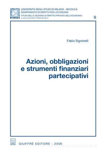 Azioni, obbligazioni e strumenti finanziari partecipativi di Fabio Signorelli edito da Giuffrè