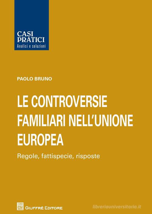 Le controversie familiari nell'Unione Europea. Regole, fattispecie, risposte di Paolo Bruno edito da Giuffrè