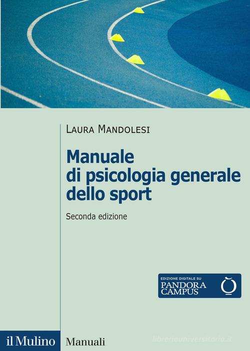 Manuale di psicologia generale dello sport. Nuova ediz. di Laura Mandolesi edito da Il Mulino