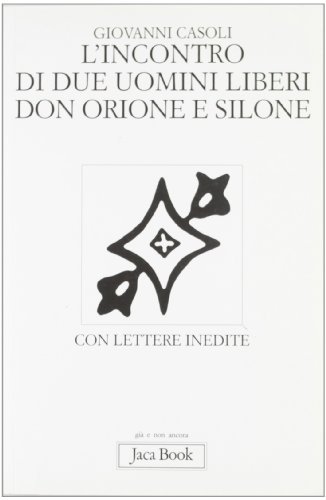 L' incontro di due uomini liberi. Don Orione e Silone. Con lettere inedite di Giovanni Casoli edito da Jaca Book
