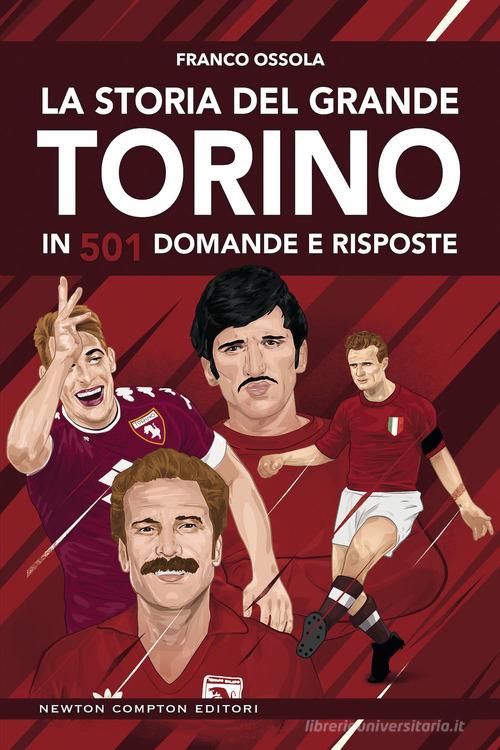 La storia del grande Torino in 501 domande e risposte di Franco Ossola edito da Newton Compton Editori
