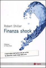Finanza shock. Come uscire dalla crisi dei mutui subprime di Robert J. Shiller edito da EGEA