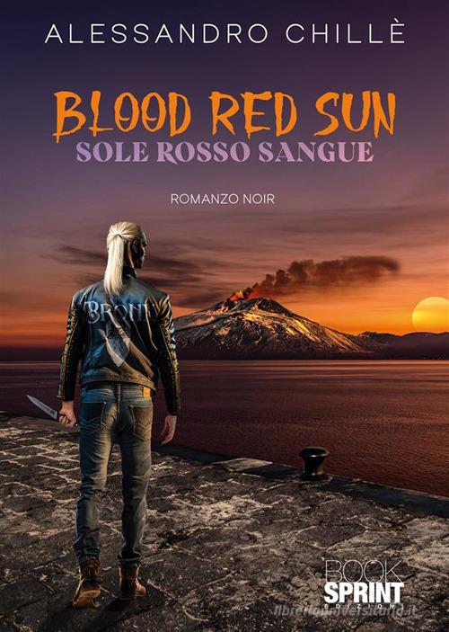 Blood red sun di Alessandro Chillè edito da Booksprint