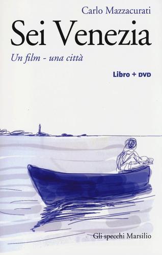 Sei Venezia. Un film, una città. Con DVD di Carlo Mazzacurati edito da Marsilio