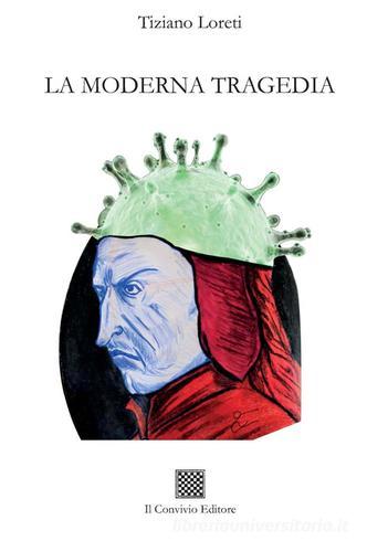 La moderna tragedia di Tiziano Loreti edito da Il Convivio