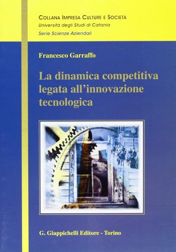 La dinamica competitiva legata all'innovazione tecnologica di Francesco Garraffo edito da Giappichelli