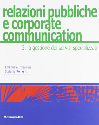 Relazioni pubbliche e corporate communication vol.2 di Emanuele Invernizzi, Stefania Romenti edito da McGraw-Hill Education