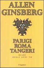 Parigi Roma Tangeri. Diari degli anni '50 di Allen Ginsberg edito da Il Saggiatore