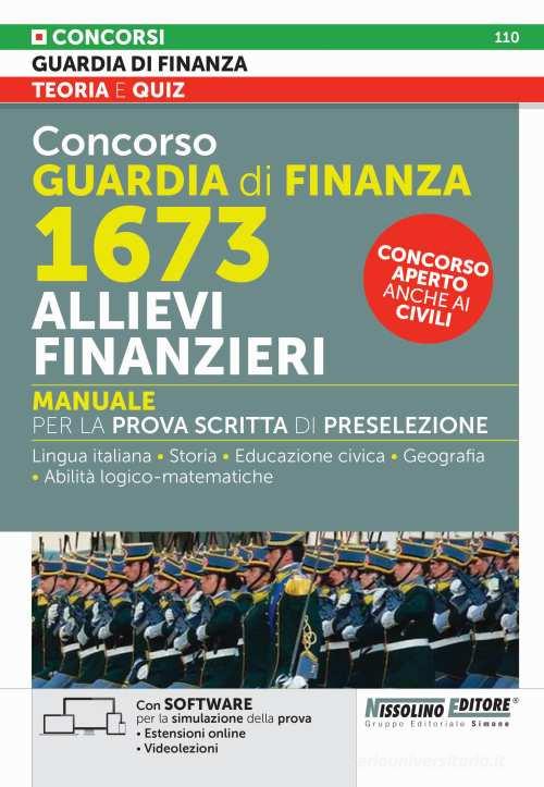 Concorso guardia di finanza 1673 allievi finanzieri. Manuale per la prova scritta e di preselezione. Con espansione online. Con software di simulazione edito da Nissolino