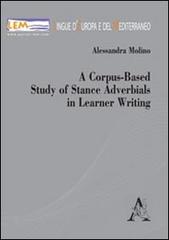 A corpus-based study of stance adverbials in learner writing di Alessandra Molino edito da Aracne